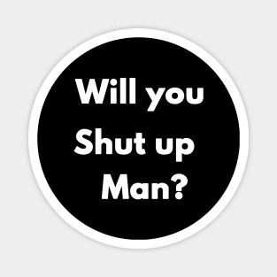 First Debate Will you Shut Up Man Vote 2020 Political Election Magnet